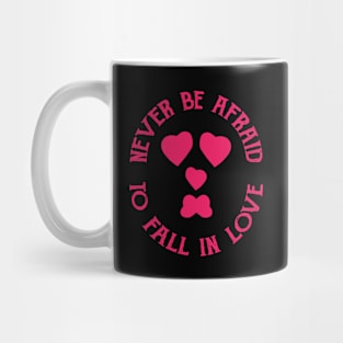 Never Be Afraid To Fall In Love Mug